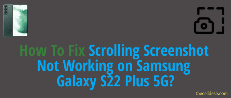 Scrolling Screenshot Not Working on Samsung Galaxy S22 Plus 5G - [Fixed]