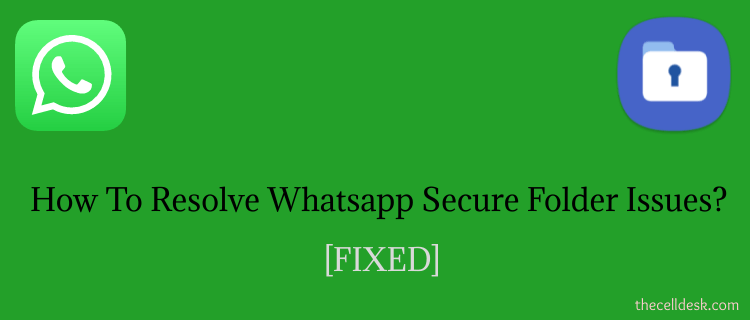 WhatsApp Secure Folder Issues [FIXED]