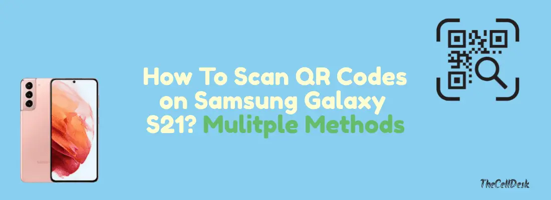 How To Scan QR Codes on Samsung Galaxy S21? (Detailed Guide)