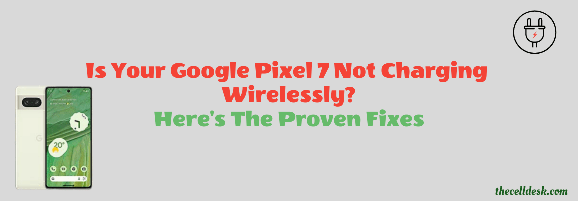 google-pixel-7-wireless-charging-not-working