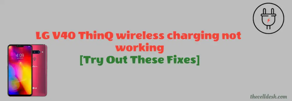 LG V40 ThinQ Wireless Charging Not Working How To Fix lg-v40-thinq-wireless-charging-not-working-how-to-fix