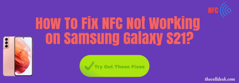 [How To Fix] Samsung S21 NFC Not Working? Try Out these Fixes
