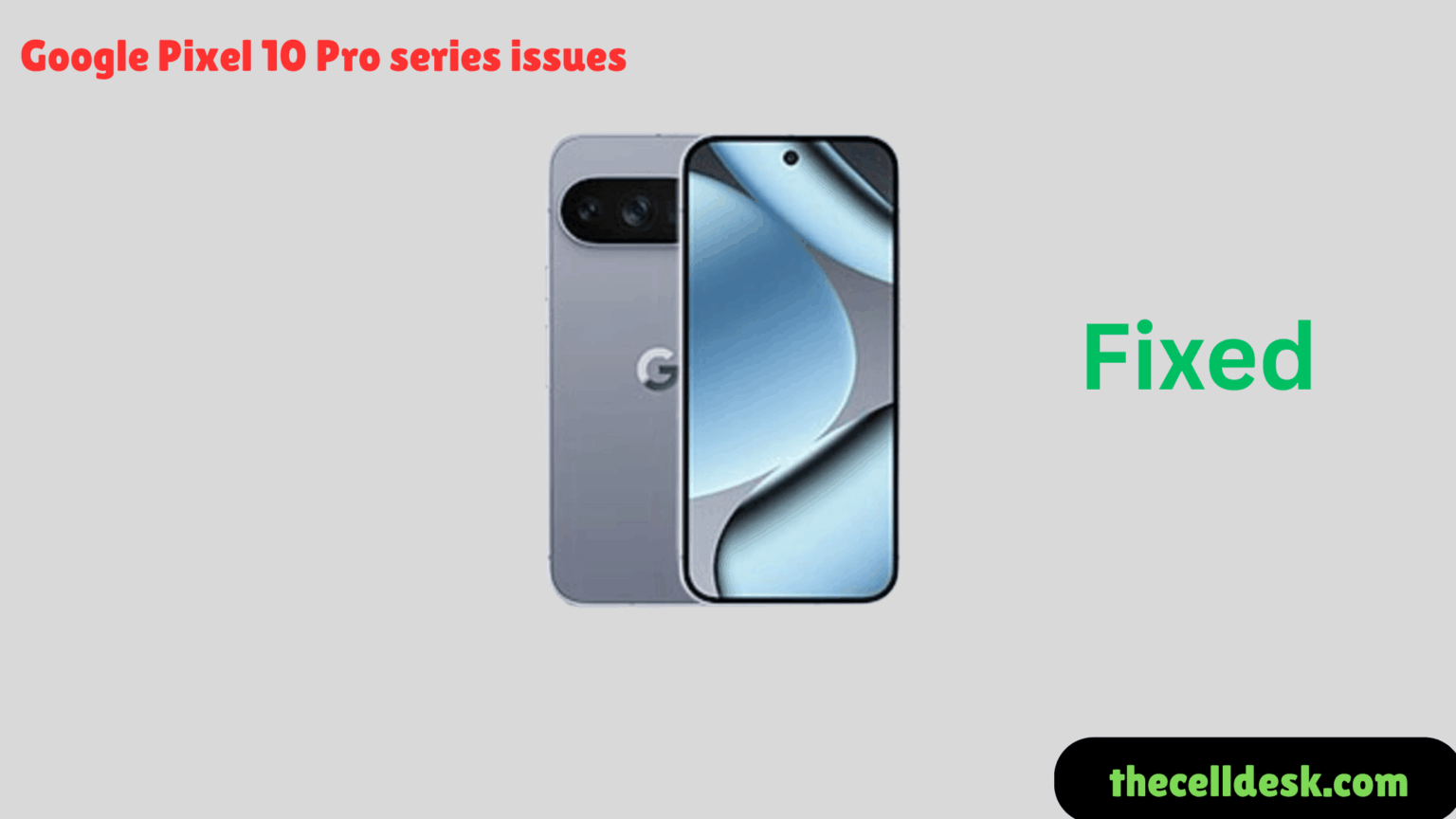 Pixel 10 Pro Series — Common Issues and Confirmed Fixes (From Real Use)